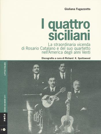 I quattro siciliani. La straordinaria vicenda di Rosario Catalano e del suo quartetto nell'America degli anni Venti. Con CD Audio - Giuliana Fugazzotto - Libro Nota 2015, Geos CD book. Collana di etnomusicologia | Libraccio.it