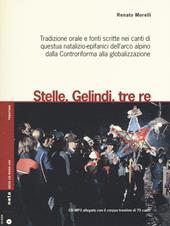 Stelle, gelindi, tre re. Tradizione orale e fonti scritte nei canti di questua natalizio-epifanici dell'arco alpino dalla Controriforma... Con CD Audio formato MP3