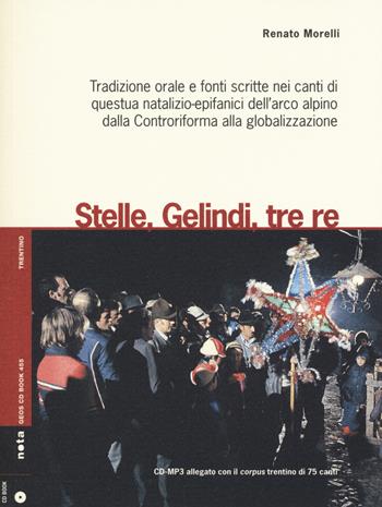 Stelle, gelindi, tre re. Tradizione orale e fonti scritte nei canti di questua natalizio-epifanici dell'arco alpino dalla Controriforma... Con CD Audio formato MP3 - Renato Morelli - Libro Nota 2015, Geos CD book. Collana di etnomusicologia | Libraccio.it