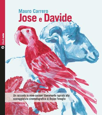 Jose e Davide. Un racconto in nove canzoni liberamente ispirato alla sceneggiatura cinematografica di Beppe Fenoglio. Con CD-Audio - Mauro Carrero - Libro Nota 2017, Block nota | Libraccio.it