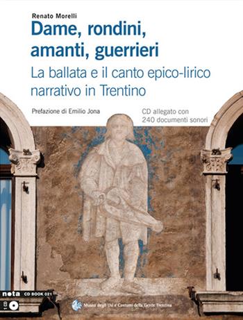 Dame, rondini, amanti, guerrieri. La ballata e il canto epico-lirico narrativo in Trentino. Con CD - Renato Morelli - Libro Nota 2023 | Libraccio.it