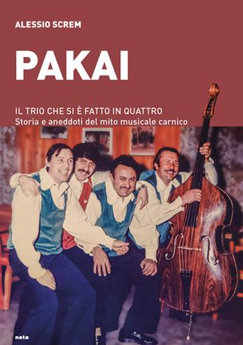 Pakai. Il trio che si è fatto in quattro. Storia e aneddoti del mito musicale carnico - Alessio Screm - Libro Nota 2023 | Libraccio.it