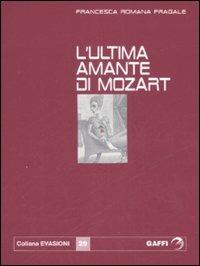 L' ultima amante di Mozart - Francesca R. Fragale - Libro Gaffi Editore in Roma 2007, Evasioni | Libraccio.it