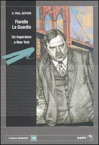 Fiorello La Guardia. Un imperatore a New York - Paul H. Jeffers - Libro Gaffi Editore in Roma 2007, Ingegni | Libraccio.it