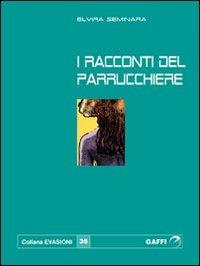 I racconti del parrucchiere - Elvira Seminara - Libro Gaffi Editore in Roma 2009, Evasioni | Libraccio.it
