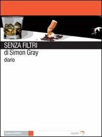 Senza filtri - Simon Gray - Libro Gaffi Editore in Roma 2008, Godot | Libraccio.it