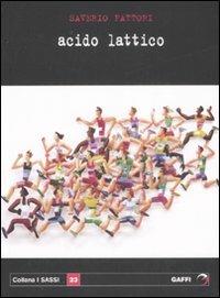 Acido lattico - Saverio Fattori - Libro Gaffi Editore in Roma 2008, Sassi | Libraccio.it