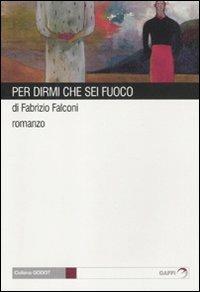 Per dirmi che sei fuoco - Fabrizio Falconi - Libro Gaffi Editore in Roma 2008, Godot | Libraccio.it