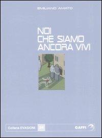 Noi che siamo ancora vivi - Emiliano Amato - Libro Gaffi Editore in Roma 2008, Evasioni | Libraccio.it