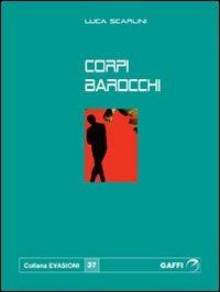 Corpi barocchi - Luca Scarlini - Libro Gaffi Editore in Roma 2008, Evasioni | Libraccio.it