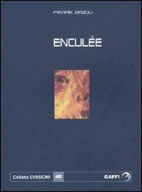 Enculée - Pierre Bisiou - Libro Gaffi Editore in Roma 2009, Evasioni | Libraccio.it