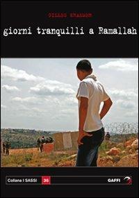 Giorni tranquilli a Ramallah - Gilles Kraemer - Libro Gaffi Editore in Roma 2009, Sassi | Libraccio.it