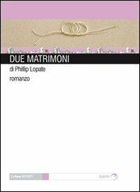 Due matrimoni - Phillip Lopate - Libro Gaffi Editore in Roma 2009, Godot | Libraccio.it