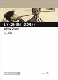 L' eroe del giorno - Fabio Ciriachi - Libro Gaffi Editore in Roma 2010, Godot | Libraccio.it