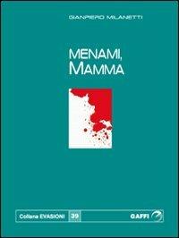 Menami, mamma - Gian Piero Milanetti - Libro Gaffi Editore in Roma 2010, Evasioni | Libraccio.it