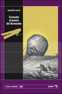 Cronache di poesia del Novecento - Maurizio Cucchi - Libro Gaffi Editore in Roma 2010, Ingegni | Libraccio.it