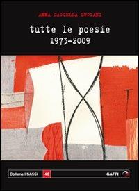 Tutte le poesie 1973-2009 - Anna Cascella Luciani - Libro Gaffi Editore in Roma 2010, Sassi | Libraccio.it