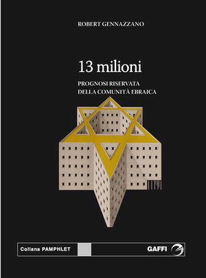 Tredici milioni. Prognosi riservata della comunità ebraica - Robert Gennazzano - Libro Gaffi Editore in Roma 2010, Pamphlet | Libraccio.it