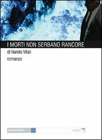 I morti non serbano rancore - Nando Vitali - Libro Gaffi Editore in Roma 2011, Godot | Libraccio.it