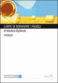 L' arte di sgranare i fagioli - Wieslaw Mysliwski - Libro Gaffi Editore in Roma 2011, Godot | Libraccio.it