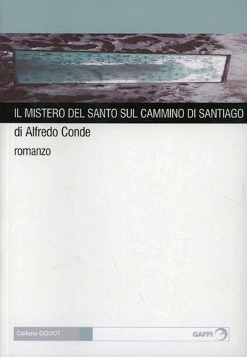 Il mistero del santo sul cammino di Santiago - Alfredo Condé - Libro Gaffi Editore in Roma 2012, Godot | Libraccio.it