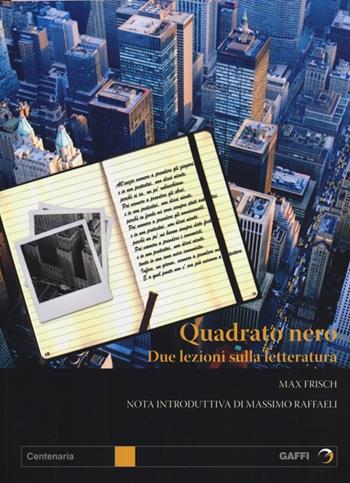 Quadrato nero. Due lezioni sulla letteratura - Max Frisch - Libro Gaffi Editore in Roma 2012, Centenaria | Libraccio.it