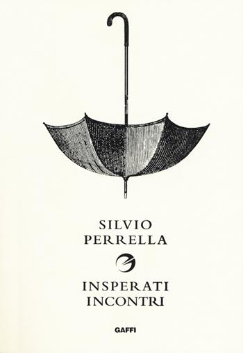Insperati incontri - Silvio Perrella - Libro Gaffi Editore in Roma 2017 | Libraccio.it