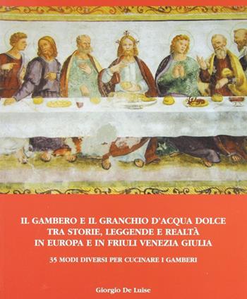 Il gambero e il granchio d'acqua dolce tra storie, leggende e realtà - Giorgio De Luise - Libro Leonardo (Pasian di Prato) 2006 | Libraccio.it