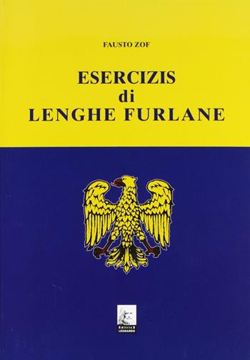 Esercizis di lenghe furlane. Testo friulano - Fausto Zof - Libro Leonardo (Pasian di Prato) 2008 | Libraccio.it