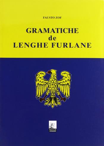 Grammatiche de lenghe furlane. Testo friulano - Fausto Zof - Libro Leonardo (Pasian di Prato) 2008 | Libraccio.it