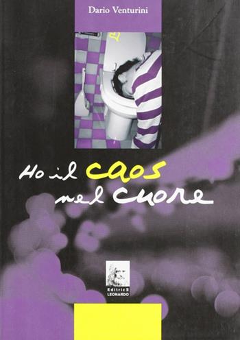 Ho il caos nel cuore - Dario Venturini - Libro Leonardo (Pasian di Prato) 2008 | Libraccio.it