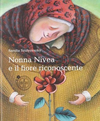 Nonna Nivea e il fiore riconoscente - Sarolta Szulyovszki - Libro Leonardo (Pasian di Prato) 2010 | Libraccio.it