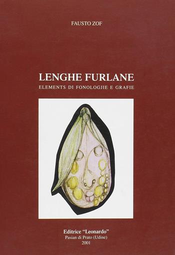 Lenghe furlane. Elements di fonologjie e grafie. Testo friulano - Fausto Zof - Libro Leonardo (Pasian di Prato) 2001 | Libraccio.it