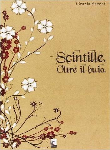 Scintille oltre il buio - Grazia Sacchi - Libro Leonardo (Pasian di Prato) 2009 | Libraccio.it