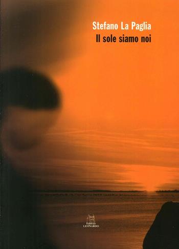 Il sole siamo noi - Stefano La Paglia - Libro Leonardo (Pasian di Prato) 2002 | Libraccio.it