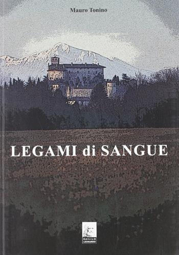 Legami di sangue - Mauro Tonino - Libro Leonardo (Pasian di Prato) 2010 | Libraccio.it