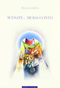 Scusate... mi racconto - Redento Bello - Libro Leonardo (Pasian di Prato) 2001 | Libraccio.it
