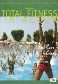 Total fitness in acqua. Fisiologia, biomeccanica di tutti gli esercizi per gli addominali, ipertrofia, estetica, riabilitazione - Roberto Conti - Libro Alea 2004, I manuali del fitness | Libraccio.it