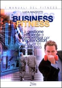 Business fitness - Luca Mazzotti - Libro Alea 2008 | Libraccio.it