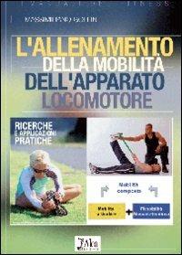 L' allenamento della mobilità dell'apparato locomotore - Massimiliano Gollin - Libro Alea 2009, I manuali del fitness | Libraccio.it