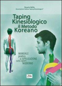 Taping kinesiologico, il metodo koreano. Manuale pratico di apllicazione nello sport moderno - Rosario Bellia - Libro Alea 2012 | Libraccio.it