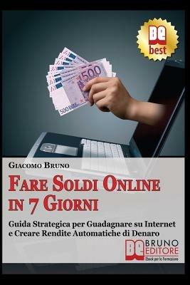 Fare soldi online in 7 giorni - Giacomo Bruno - Libro Bruno Editore 2007, Crescita finanziaria | Libraccio.it