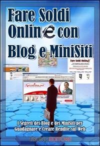 Fare soldi online con blog e minisiti. Guadagnare su internet nell'era dei social network e del web 3.0 - Giacomo Bruno - Libro Bruno Editore 2008, Crescita finanziaria | Libraccio.it