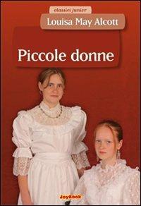 Piccole donne - Louisa May Alcott - Libro Joybook 2008, Classici junior | Libraccio.it