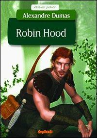 Robin Hooh - Alexandre Dumas - Libro Joybook 2009, Classici junior | Libraccio.it