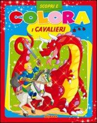 I cavalieri  - Libro Joybook 2010, Scopri e colora | Libraccio.it