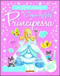 Cenerentola principessa. Con stickers  - Libro Joybook 2010, Favole stacca attacca | Libraccio.it