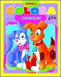 Colora i cagnolini. Ediz. illustrata  - Libro Joybook 2010, Scopri e colora | Libraccio.it