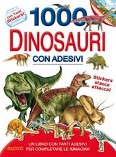 1000 dinosauri. Con adesivi. Ediz. illustrata