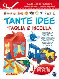 Tante idee taglia e incolla  - Libro Joybook 2013, Manuali fai da te | Libraccio.it